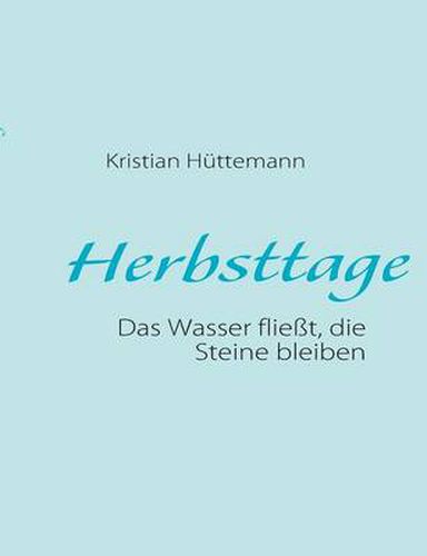 Cover image for Herbsttage: Das Wasser fliesst, die Steine bleiben