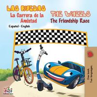 Cover image for Las Ruedas- La Carrera de la Amistad The Wheels- The Friendship Race: Spanish English Bilingual Book