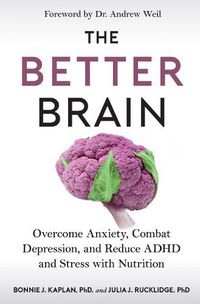 Cover image for The Better Brain: Overcome Anxiety, Combat Depression, and Reduce ADHD and Stress with Nutrition