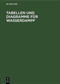 Cover image for Tabellen Und Diagramme Fur Wasserdampf: Berechnet Aus Der Spezifischen Warme