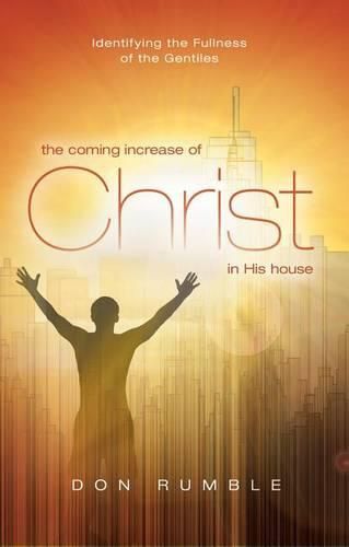 Cover image for The Coming Increase of Christ in His House: Identifying the Fullness of the Gentiles