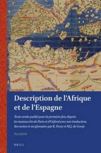 Cover image for Description de l'Afrique et de l'Espagne: Texte arabe publie pour la premiere fois d'apres les manuscrits de Paris et d'Oxford avec une traduction, des notes et un glossaire par R. Dozy et M.J. de Goeje