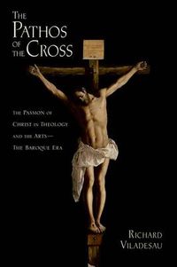 Cover image for The Pathos of the Cross: The Passion of Christ in Theology and the Arts-The Baroque Era