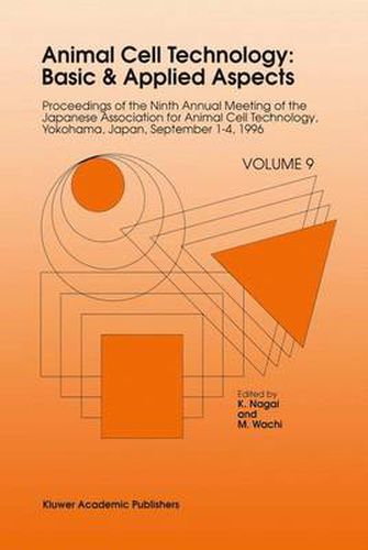 Cover image for Animal Cell Technology: Basic & Applied Aspects: Proceedings of the Ninth Annual Meeting of the Japanese Association for Animal Cell Technology, Yokohama, Japan, September 1-4, 1996