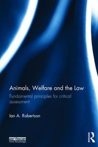 Cover image for Animals, Welfare and the Law: Fundamental Principles for Critical Assessment