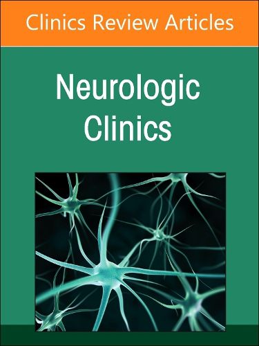 Current Advances and Future Trends in Vascular Neurology, An Issue of Neurologic Clinics: Volume 42-3