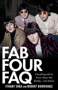 Cover image for Fab Four FAQ: Everything Left to Know About the Beatles ... and More!