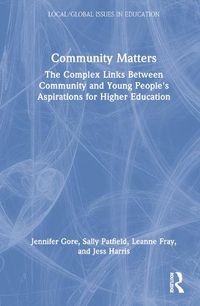 Cover image for Community Matters: The Complex Links Between Community and Young Peoples' Aspirations for Higher Education