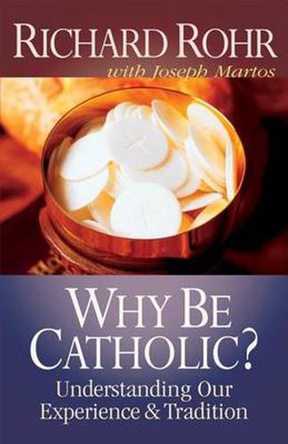 Cover image for Why be Catholic?: Understanding Our Experience and Tradition