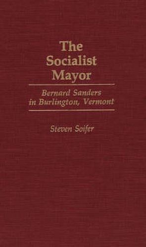 The Socialist Mayor: Bernard Sanders in Burlington, Vermont