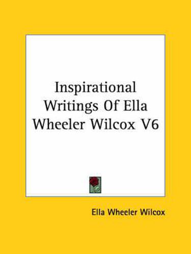 Inspirational Writings Of Ella Wheeler Wilcox V6