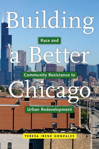 Cover image for Building a Better Chicago: Race and Community Resistance to Urban Redevelopment