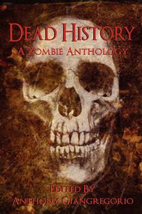 Cover image for Dead History: A Zombie Anthology