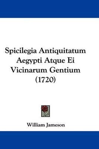 Cover image for Spicilegia Antiquitatum Aegypti Atque Ei Vicinarum Gentium (1720)