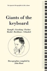 Cover image for Giants of the Keyboard, 6 Discographies Wilhelm Kempff, Walter Gieseking, Edwin Fischer, Clara Haskil, Wilhelm Backhaus, Artur Schnabel