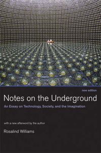 Cover image for Notes on the Underground: An Essay on Technology, Society, and the Imagination