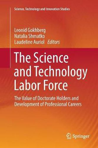 Cover image for The Science and Technology Labor Force: The Value of Doctorate Holders and Development of Professional Careers