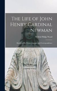 Cover image for The Life of John Henry Cardinal Newman