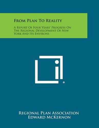 Cover image for From Plan to Reality: A Report of Four Years' Progress on the Regional Development of New York and Its Environs