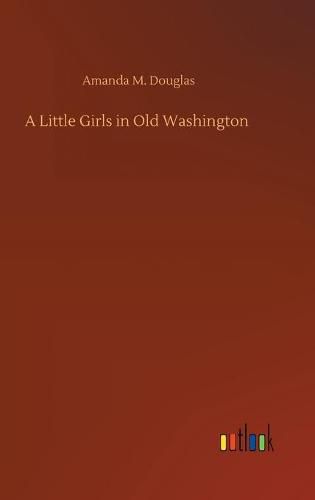 Cover image for A Little Girls in Old Washington