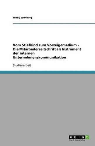 Cover image for Vom Stiefkind zum Vorzeigemedium - Die Mitarbeiterzeitschrift als Instrument der internen Unternehmenskommunikation