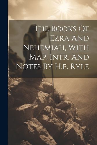 Cover image for The Books Of Ezra And Nehemiah, With Map, Intr. And Notes By H.e. Ryle