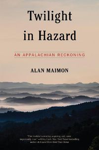 Cover image for Twilight In Hazard: An Appalachian Reckoning