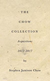 Cover image for The Chow Collection: Acquisitions 2012-2017
