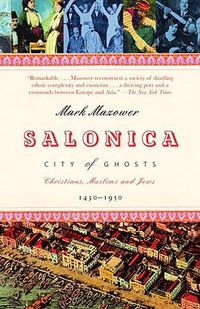 Cover image for Salonica, City of Ghosts: Christians, Muslims and Jews  1430-1950