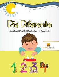 Cover image for Dia Diferente: Libros Para Ninos 10 A 12 Anos Vol -1 Sustraccion