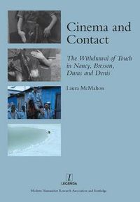 Cover image for Cinema and Contact: The Withdrawal of Touch in Nancy, Bresson, Duras and Denis