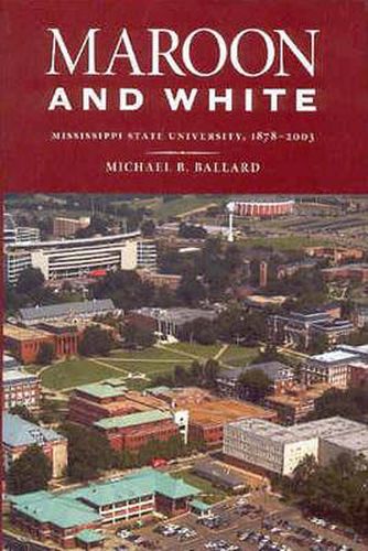 Cover image for Maroon and White: Mississippi State University, 1878-2003