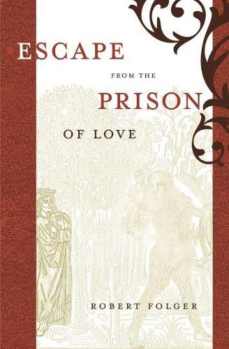 Cover image for Escape from the Prison of Love: Caloric Identities and Writing Subjects in Fifteenth-century Spain