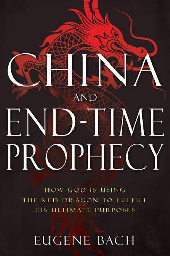 Cover image for China and End-Time Prophecy: How God Is Using the Red Dragon to Fulfill His Ultimate Purposes