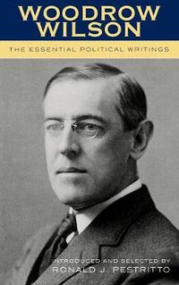 Cover image for Woodrow Wilson: The Essential Political Writings