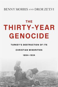 Cover image for The Thirty-Year Genocide: Turkey's Destruction of Its Christian Minorities, 1894-1924