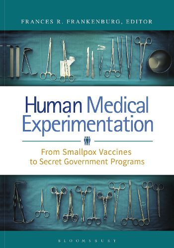 Cover image for Human Medical Experimentation: From Smallpox Vaccines to Secret Government Programs