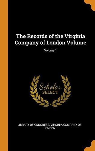 Cover image for The Records of the Virginia Company of London Volume; Volume 1
