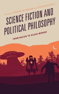 Cover image for Science Fiction and Political Philosophy: From Bacon to Black Mirror