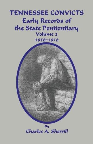 Cover image for Tennessee Convicts: Early Records of the State Penitentiary 1850-1870. Volume 2