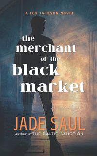 Cover image for The merchant of The Black Market A Lex Jackson novel