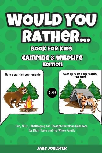 Cover image for Would You Rather Book for Kids: Camping & Wildlife Edition - Fun, Silly, Challenging and Thought-Provoking Questions for Kids, Teens and the Whole Family