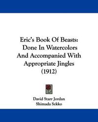 Cover image for Eric's Book of Beasts: Done in Watercolors and Accompanied with Appropriate Jingles (1912)