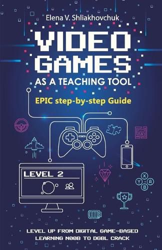 Cover image for Video Games as a Teaching Tool. Epic step-by-step Guide