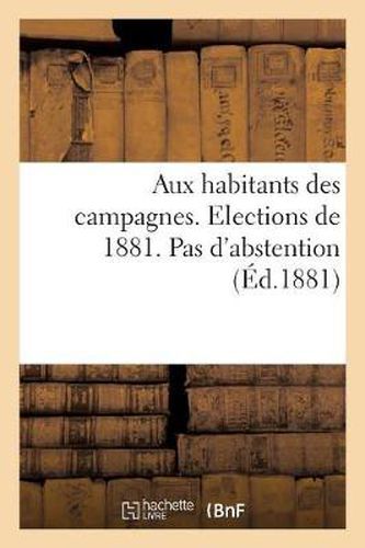 Aux Habitants Des Campagnes. Elections de 1881. Pas d'Abstention