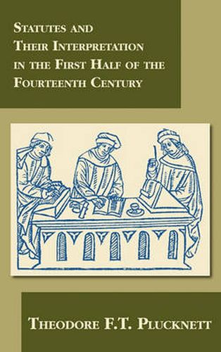 Cover image for Statutes and Their Interpretation in the First Half of the Fourteenth Century