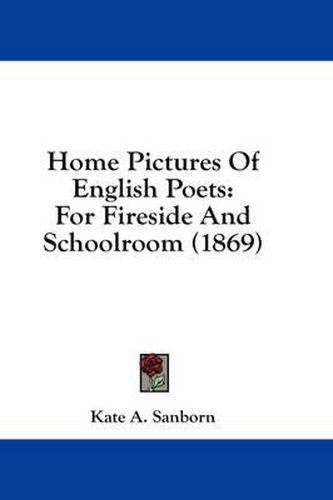 Cover image for Home Pictures of English Poets: For Fireside and Schoolroom (1869)
