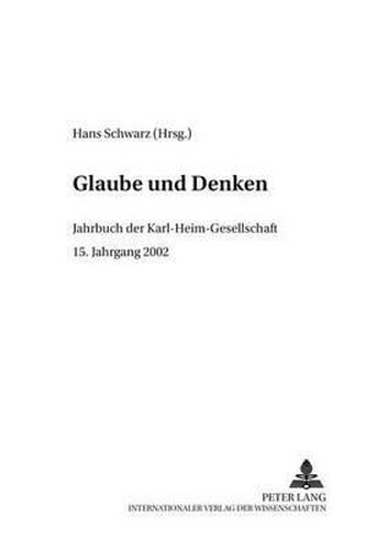 Glaube Und Denken: Jahrbuch Der Karl-Heim-Gesellschaft- 15. Jahrgang 2002