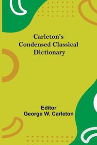 Cover image for Carleton'S Condensed Classical Dictionary