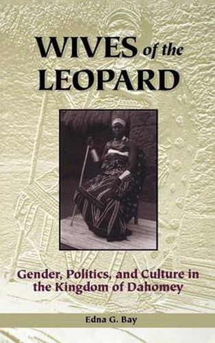 Cover image for Wives of the Leopard: Gender, Politics and Culture in the Kingdom of Dahomey